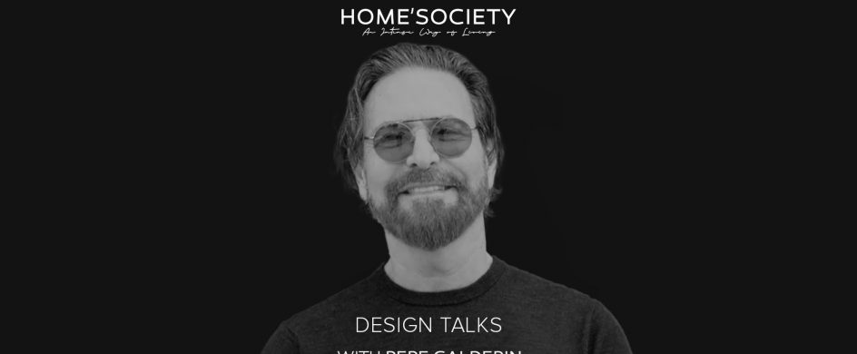Pepe Calderin Design: Home'Society Design Talks